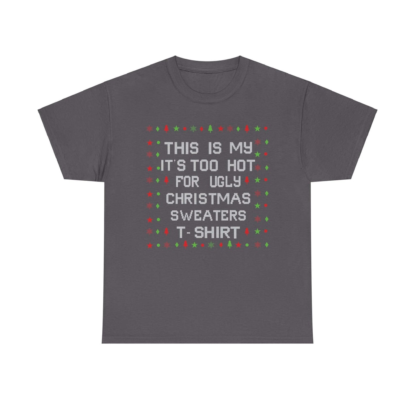 Casual Christmas tee with "Too Hot for Ugly Sweaters" slogan, perfect for festive yet laid-back gatherings.