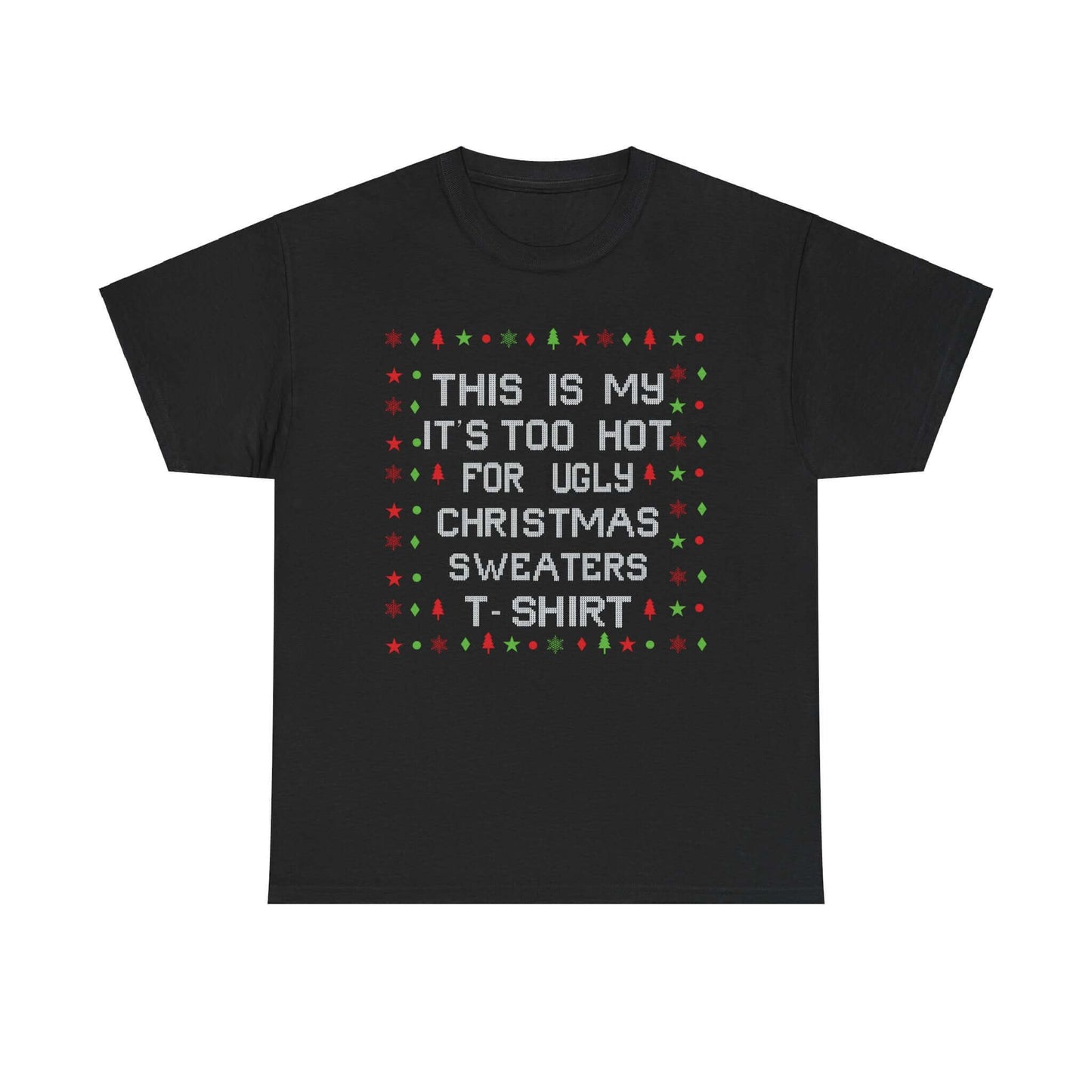 Black Christmas tee with "It's Too Hot for Ugly Christmas Sweaters" design in festive colors, perfect casual holiday wear.