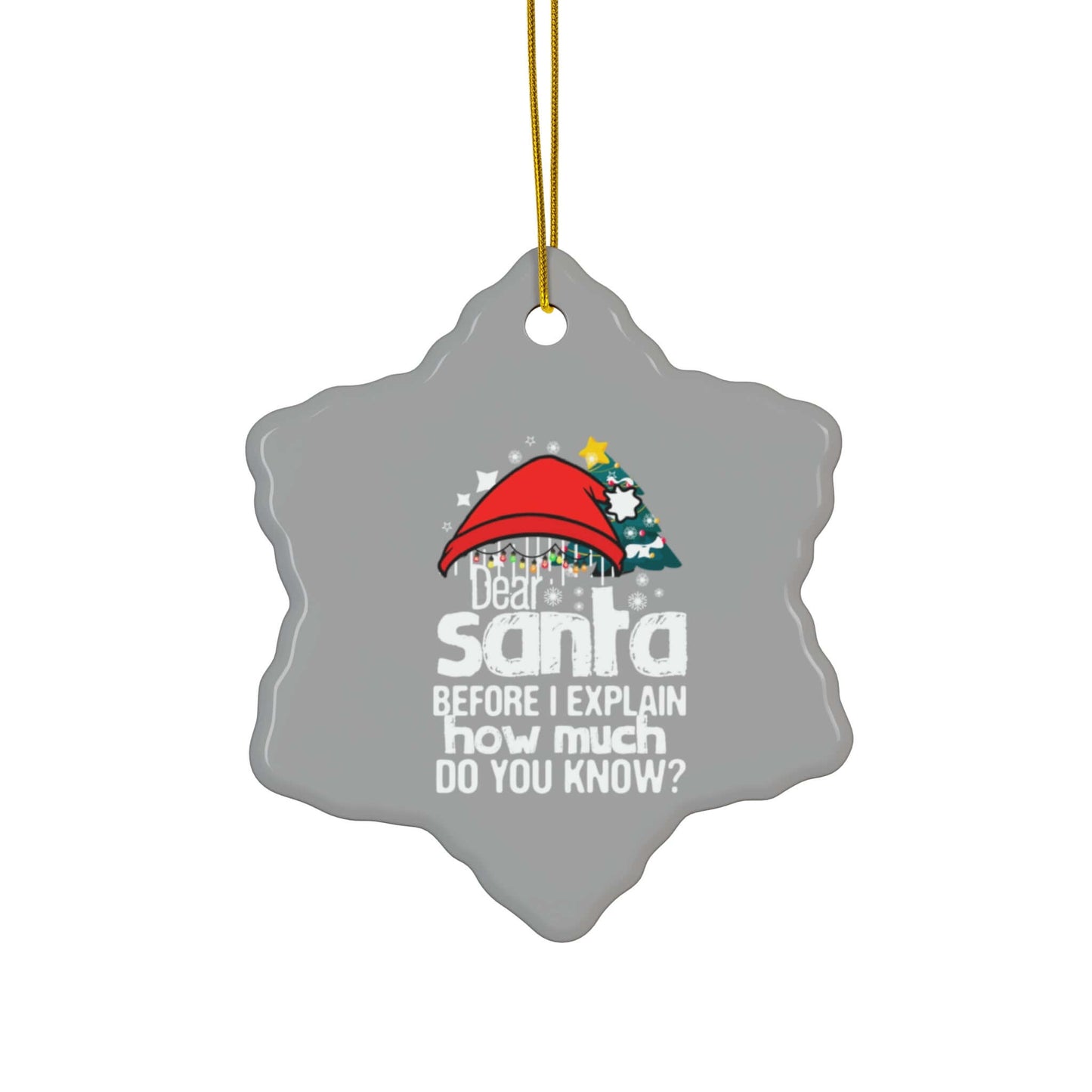 Playful ceramic ornament with "Dear Santa, before I explain how much do you know?" design, perfect for holiday decor.