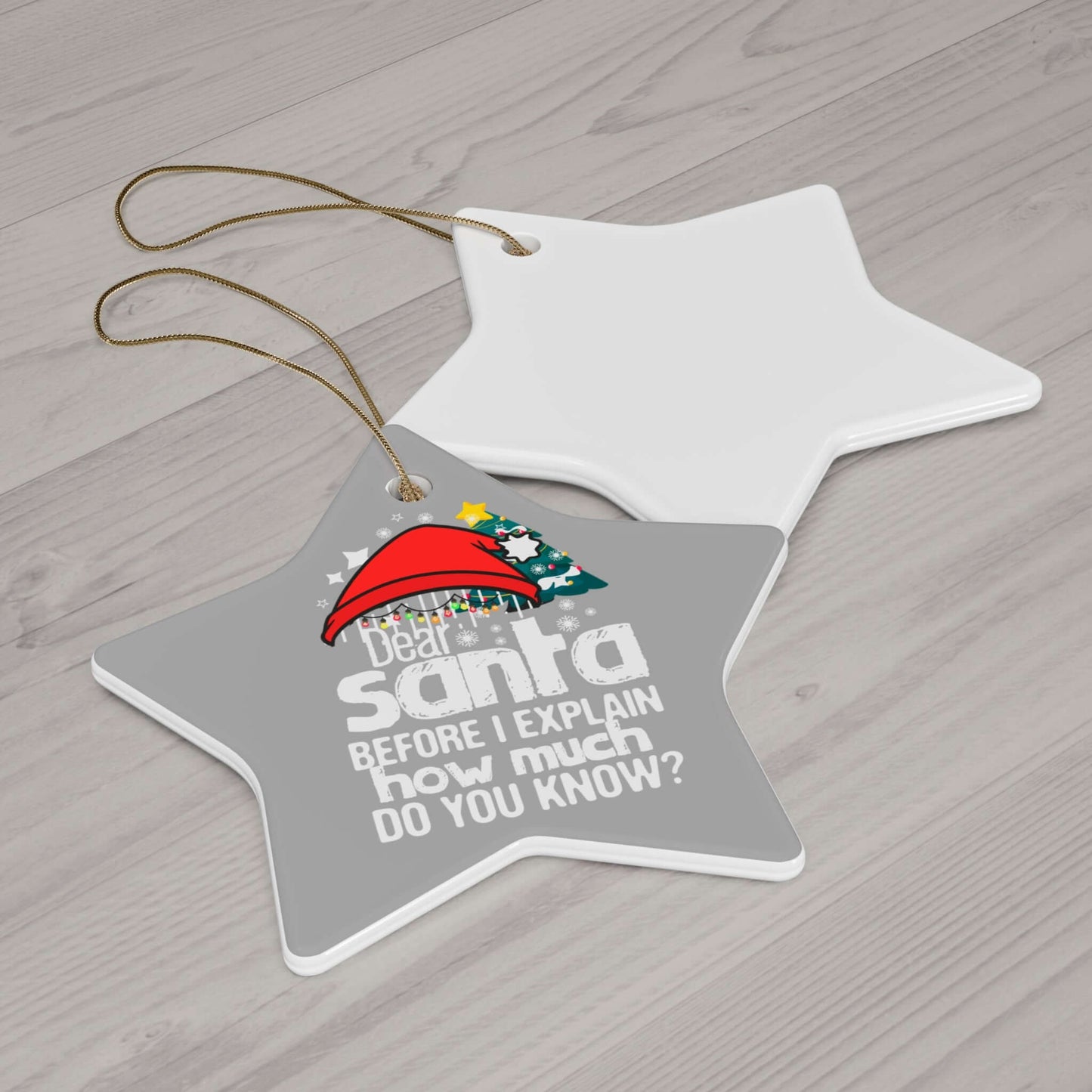 Star-shaped ceramic ornament with whimsical "Dear Santa, Before I Explain, How Much Do You Know?" design for festive decor.